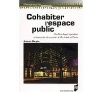 Cohabiter L'espace Public - Conflits D'appropriation Et Rapports De Pouvoir À Montréal Et Paris