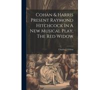 Cohan & Harris Present Raymond Hitchcock In A New Musical Play, The Red Widow
