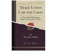 Cohen, H: Trade Union Law And Cases