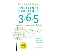 Cohérence cardiaque 3.6.5 3 fois par jour 6 fois par minute 5 minutes - David O'hare - Thierry Souccar Eds - broché - Guide
