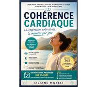 Cohérence cardiaque: La respiration anti-stress, 5 minutes par jour