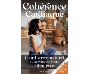 Cohérence Cardiaque: L'anti stress naturel au service de votre bien être. Relaxation, sommeil, maigrir ou arrêter de fumer grâce à une méthode de ... l'hypnose, la sophrologie ou une thérapie.