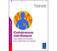 Cohérence cardiaque Nouvelles techniques pour faire face au stress - Charly Cungi - Retz Eds - broché - Guide