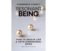 Coherence Codex: How to Behave Like a Fifth-Dimensional Being