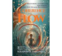 COHERENCE & FLOW: Mastering Effortless Alignment in the New Human Blueprint : Series 9 Quantum Embodiment Phase: II The Expansion Book 10