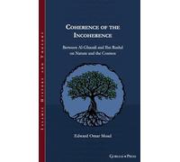 Coherence of the Incoherence: Between Al-Ghazali and Ibn Rushd on Nature and the Cosmos