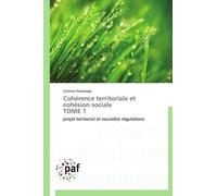 Cohérence Territoriale Et Cohésion Sociale - Projet Territorial Et Nouvelles Régulations Tome 1
