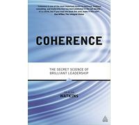 Coherence: The Secret Science of Brilliant Leadership