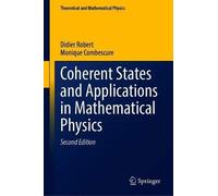 Coherent States And Applications In Mathematical Physics