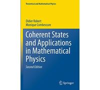 Coherent States And Applications In Mathematical Physics