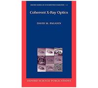 Coherent X-Ray Optics, Oxford Series on Synchrotron Radiation David Paganin (Auteur)