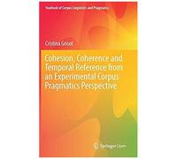 Cohesion, Coherence And Temporal Reference From An Experimental Corpus Pragmatics Perspective