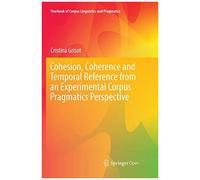 Cohesion, Coherence And Temporal Reference From An Experimental Corpus Pragmatics Perspective