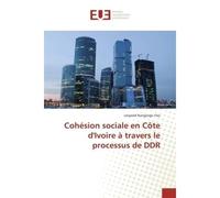 Cohésion sociale en Côte d'Ivoire à travers le processus de DDR - Léopold Nangorgo Yéo - Universitaires Europeennes - broché - Etude
