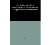 Cohesion Sociale Et Mondialisation De L'Economie. Ce Que L'Avenir Nous Reserve