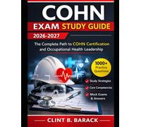 COHN Exam Study Guide 2026-2027: The Complete Path to COHN Certification and Occupational Health Leadership