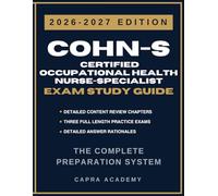 COHN-S Certified Occupational Health Nurse-Specialist Certification Exam Study Guide 2026-2027: Comprehensive Review, Practice Questions, and Detailed ... Explanations Aligned with ABOHN Certification