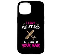 Coiffeur Amusant - I Can't Fix Stupid But I Can Fix Your Hair Coque pour iPhone 15