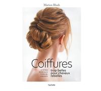 Coiffures trop belles pour cheveux rebelles 26 tutos pour tout type de cheveux - Marion Blush - Hachette Pratique - broché - Guide