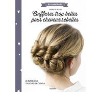 Coiffures trop belles pour cheveux rebelles 26 tutos pour tout type de cheveux - Marion Blush - Hachette Pratique - broché - Guide