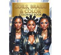 Coils, Braids & Color: A Creative Hair Coloring Book for Black Women Showcasing Natural Coils, Braided Styles, Bold Hair Art, and Fun Beauty Expression Through Color
