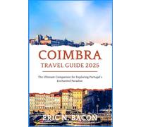 Coimbra Travel Guide 2025: The Ultimate Companion for Exploring Portugal's Enchanted Paradise.