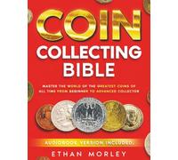 Coin Collecting Bible: The Beginner's Blueprint with Counterfeit Detection System, Market Values and “Safe Bet” Coin Categories to Buy and Sell Coins with Total Confidence