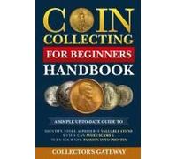 Coin Collecting For Beginners Handbook: A Simple Up-To-Date Guide To Identify, Store, & Preserve Valuable Coins, So You Can Avoid Scams & Turn Your New Passion Into Profits Paperback By Collector's Ga