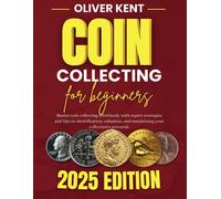 Coin Collecting For Beginners: Master Coin Collecting Effortlessly With Expert Strategies And Tips On Identification, Valuation, And Maximizing Your Collection's Potential.