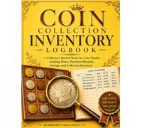 Coin Collection Inventory Logbook: A Collector's Record Book for Coin Details, Grading Notes, Purchase Records, Storage, and Collection Inventory
