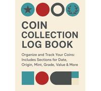 Coin Collection Log Book: Organize and Track Your Coins: Includes Sections for Date, Origin, Mint, Grade, Value & More