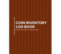 Coin Inventory Log Book: Effective Logbook for Coin Collectors to Record Value, Year, Mint, Condition & Notes | Organized Coin Collection Journal