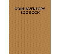 Coin Inventory Log Book: Perfect Logbook for Coin Collectors to Record Value, Year, Mint, Condition & Notes | Organized Coin Collection Journal