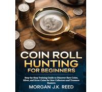 COIN ROLL HUNTING FOR BEGINNERS: Step-by-Step Training Guide to Discover Rare Coins, Silver, and Error Coins for New Collectors and Treasure Hunters
