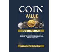 Coin Value Guide 2024: Unlocking The Treasure Trove Expert Tips, Market Insights, And Valuable Strategies For Maximizing Your Coin Investments And Building A Profitable Collection.