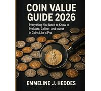 COIN VALUE GUIDE 2026: Everything You Need to Know to Evaluate, Collect, and Invest in Coins Like a Pro.