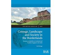 Coinage, Landscape and Society in the Borderlands: Economy and politics in Scotland and Northern England 1136-1603