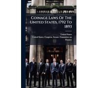 Coinage Laws Of The United States, 1792 To 1893