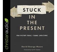 Coincé dans Le présent : Comment l'histoire libère et Forme Les chrétiens [Import]