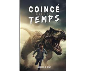 Coincé dans le temps: Roman à partir de 8 ans pour adolescents et enfants - Une aventure fantasy et science-fiction à la préhistoire avec des voyages ... à remonter le temps, dinosaures et mystères