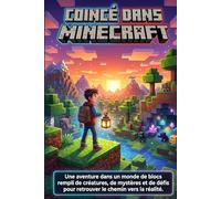 Coincé dans Minecraft : Une aventure dans un monde de blocs rempli de créatures, de mystères et de défis pour retrouver le chemin vers la réalité.