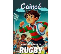 Coincé dans une partie de rugby: Roman d’amitié et de dépassement sur le terrain pour enfants à partir de 8 ans - Sport, Aventure, Énigmes, Éducatif ... pour garçons ou filles et adolescents