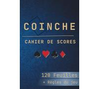 Coinche Cahier de Score: Feuilles de Score à Remplir, Ideal Pour Noter les Résultats de vos Parties | Carnet de 120 Pages Avec les Règles Incluses