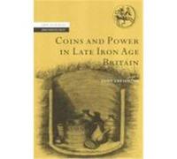 Coins and Power in Late Iron Age Britain Creighton, John (Auteur)