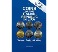 Coins of the Italian Republic in Lira: Values, Rarity and Grading of Italian Republic Coins (1946-2001)