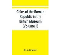 Coins Of The Roman Republic In The British Museum (Volume Ii)