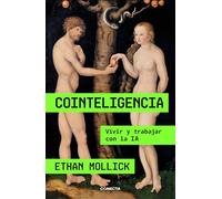 Cointeligencia. Vivir Y Trabajar Con La Ia / Co-Intelligence: Living and Working with AI