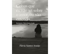 Coisas que eu não sei sobre o amor, ou não entendo