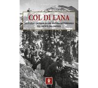 Col di Lana. 1915-1916: cronaca di una guerra sotterranea sul fronte dolomitico