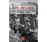 Col di Lana. 1915-1916: cronaca di una guerra sotterranea sul fronte dolomitico